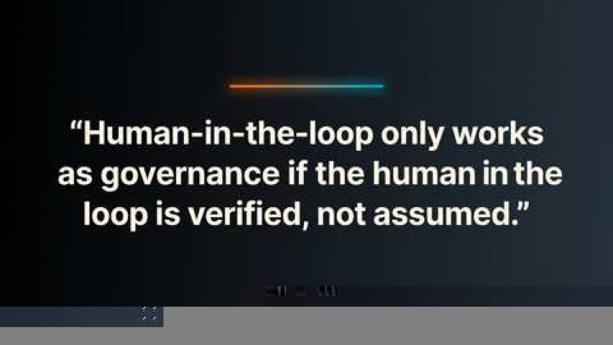 Styled pull-quote graphic reading: Human-in-the-loop only works as governance if the human in the loop is verified, not assumed.